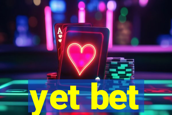 yet bet
